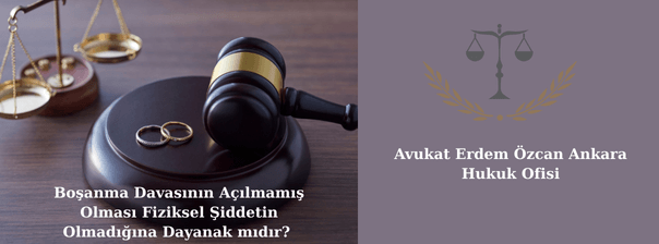 Fiziksel şiddete rağmen dava açmamak: Yargıtay HGK kararı Boşanma davalarında hayatın olağan akışı kriteri ve Yargıtay kararı