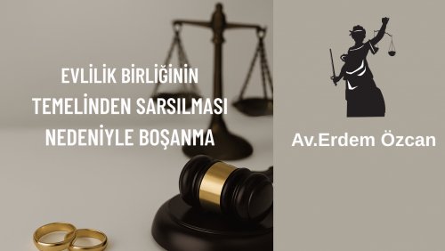 Evlilik Birliğinin Temelinden Sarsılması Nedeniyle Boşanma Evlilik birliğinin temelinden sarsılması nedeniyle boşanma görseli