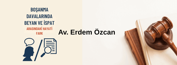Kadının Beyanı Esastır - Boşanma Davalarında Beyan ve Delil